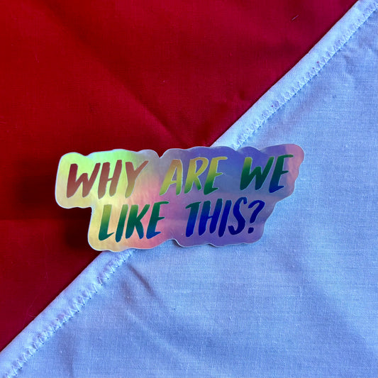 Why Are We Like This? sticker