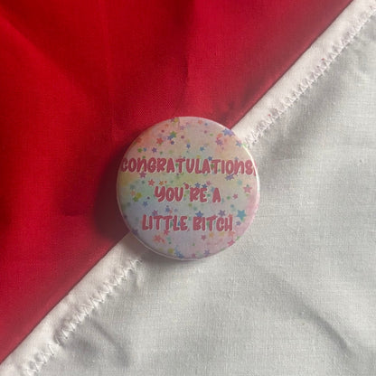 Congratulations! You're A Little Bitch Badge