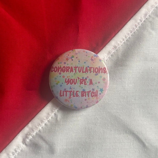 Congratulations! You're A Little Bitch Badge